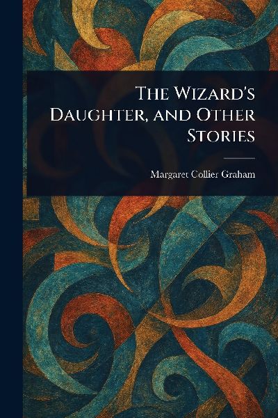 The Wizard's Daughter, and Other Stories