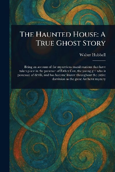 The Haunted House: A True Ghost Story