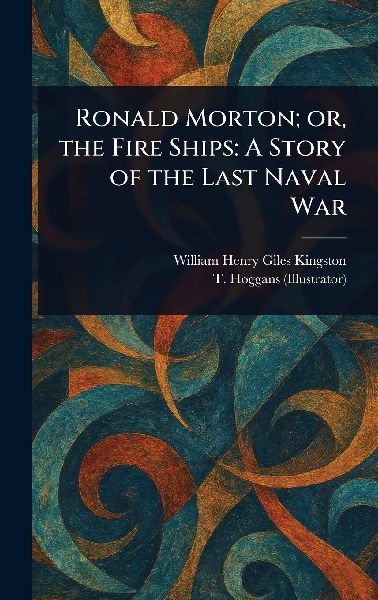 Ronald Morton; or, the Fire Ships: A Story of the Last Naval War