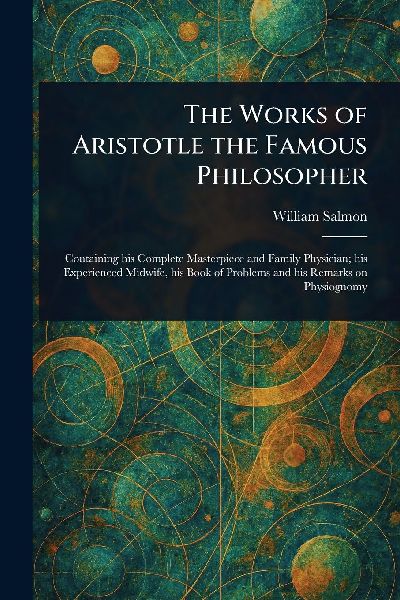 The Works of Aristotle the Famous Philosopher