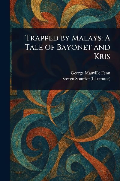 Trapped by Malays: A Tale of Bayonet and Kris