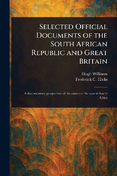Selected Official Documents of the South African Republic and Great Britain