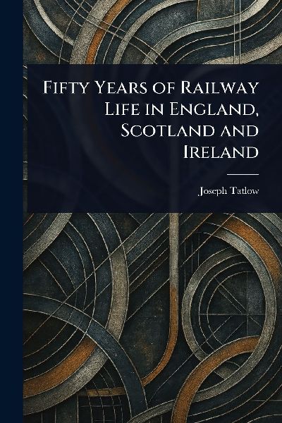 Fifty Years of Railway Life in England, Scotland and Ireland