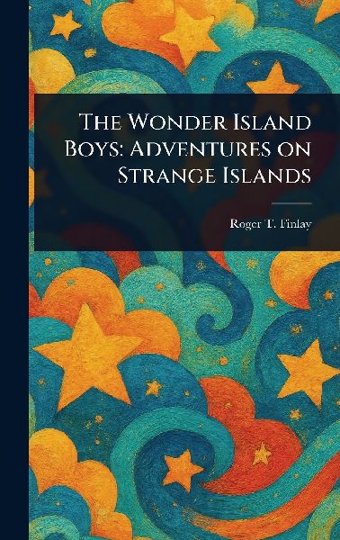 The Wonder Island Boys: Adventures on Strange Islands