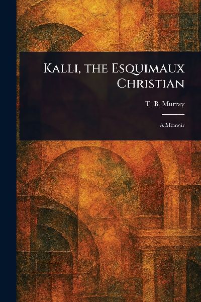 Kalli, the Esquimaux Christian