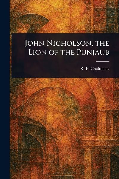 John Nicholson, the Lion of the Punjaub