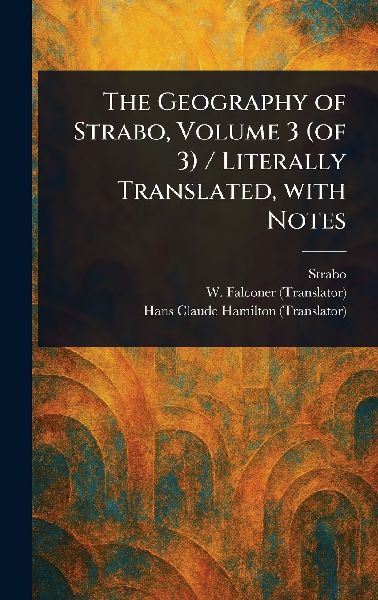 The Geography of Strabo, Volume 3 (of 3) / Literally Translated, With Notes