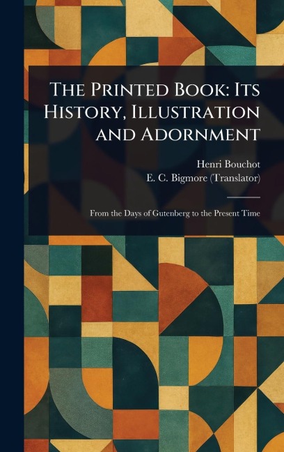 The Printed Book: Its History, Illustration and Adornment