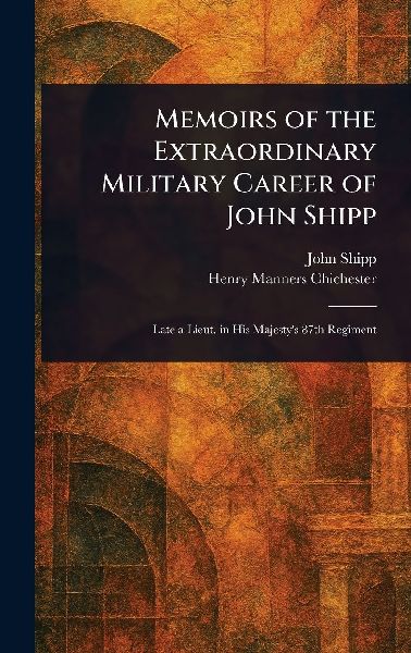 Memoirs of the Extraordinary Military Career of John Shipp