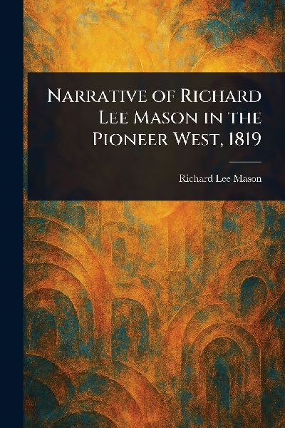 Narrative of Richard Lee Mason in the Pioneer West, 1819