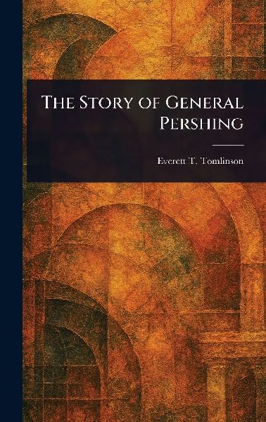 The Story of General Pershing