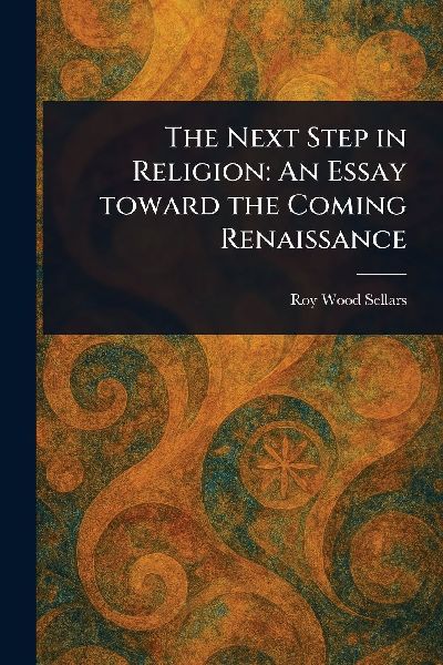 The Next Step in Religion: An Essay Toward the Coming Renaissance