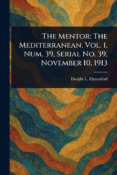 The Mentor: The Mediterranean, Vol. 1, Num. 39, Serial No. 39, November 10, 1913