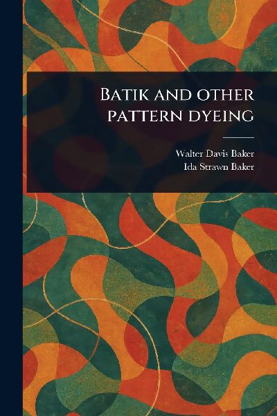 Batik and Other Pattern Dyeing