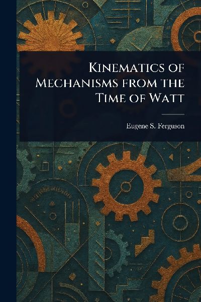 Kinematics of Mechanisms From the Time of Watt