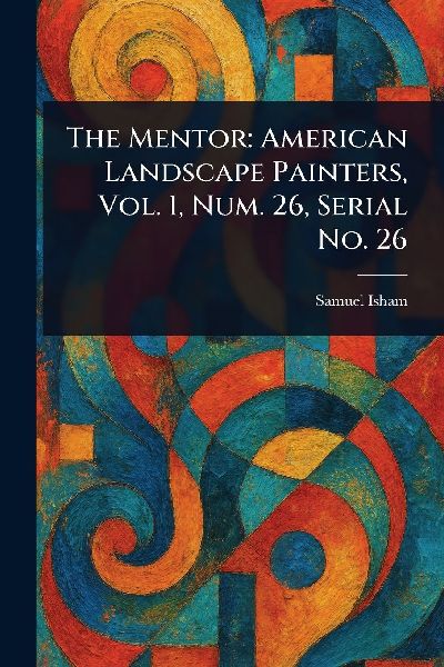 The Mentor: American Landscape Painters, Vol. 1, Num. 26, Serial No. 26