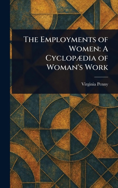 The Employments of Women: A Cyclopædia of Woman's Work