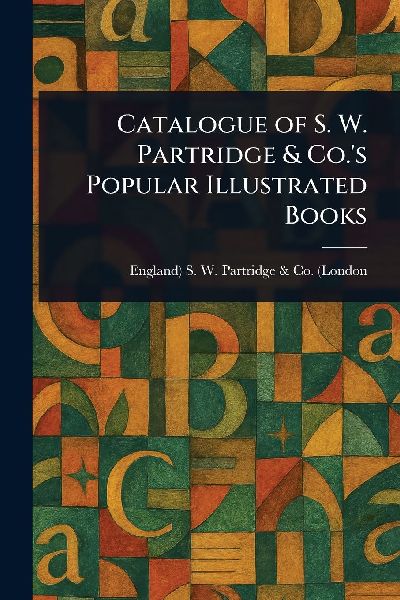Catalogue of S. W. Partridge & Co.'s Popular Illustrated Books