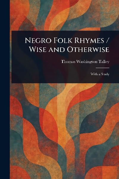 Negro Folk Rhymes / Wise and Otherwise