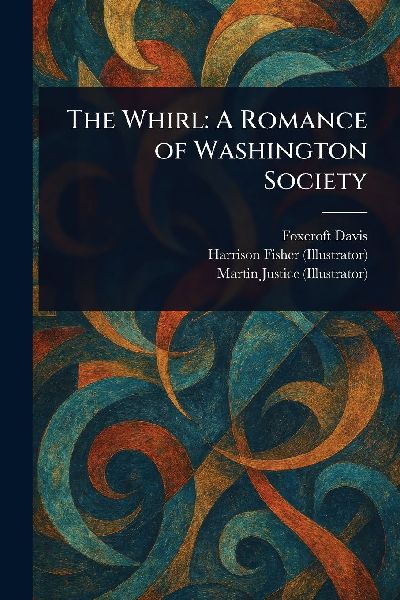 The Whirl: A Romance of Washington Society