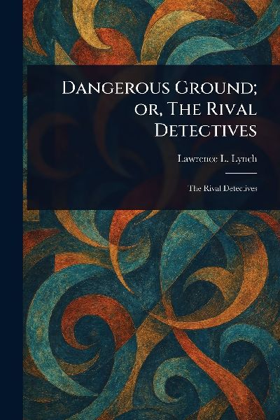 Dangerous Ground; or, The Rival Detectives