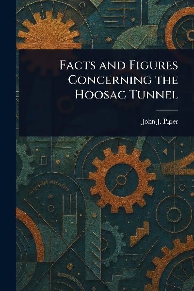 Facts and Figures Concerning the Hoosac Tunnel