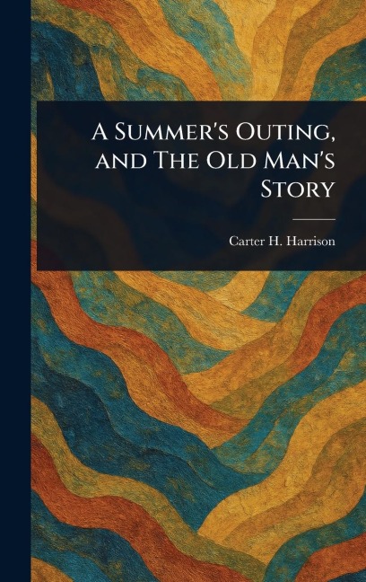 A Summers Outing, and The Old Mans Story