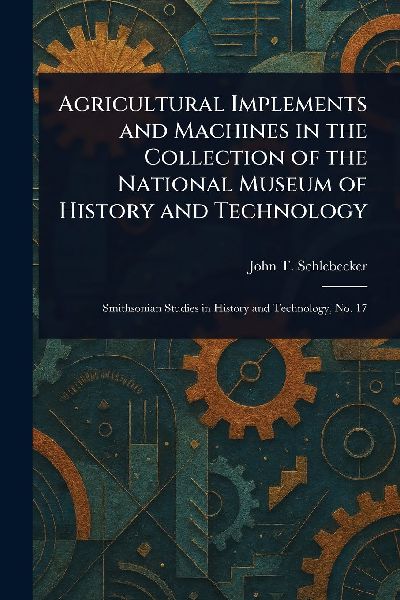 Agricultural Implements and Machines in the Collection of the National Museum of History and Technology