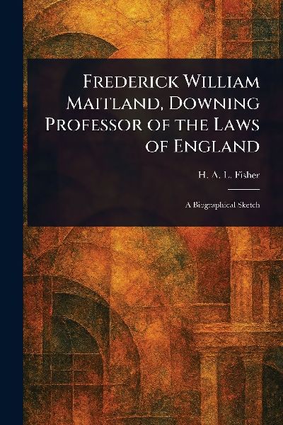 Frederick William Maitland, Downing Professor of the Laws of England