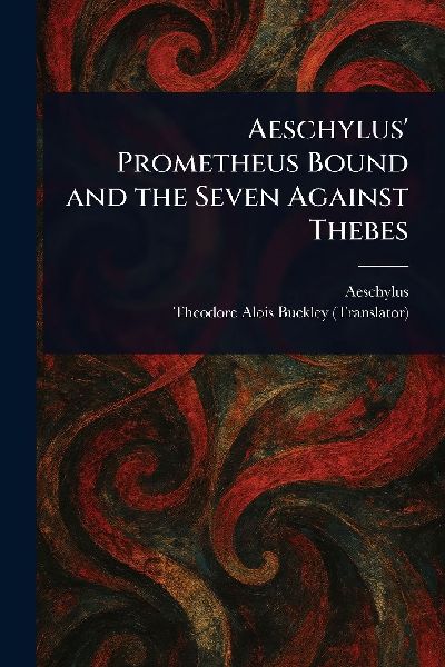 Aeschylus Prometheus Bound and the Seven Against Thebes
