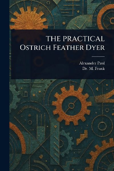 THE PRACTICAL Ostrich Feather Dyer