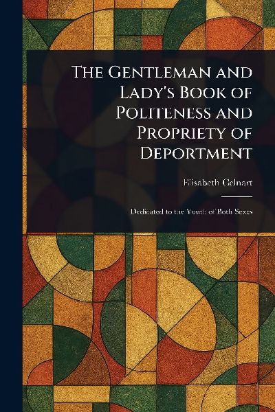 The Gentleman and Ladys Book of Politeness and Propriety of Deportment