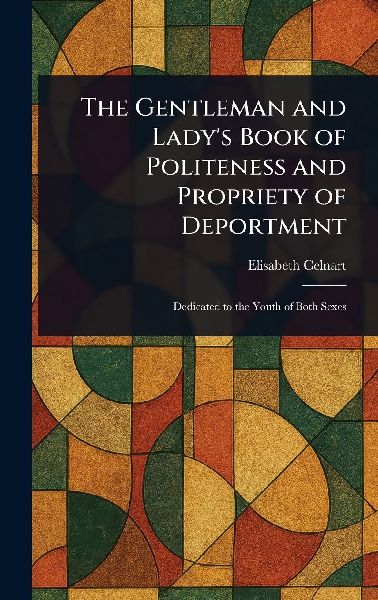 The Gentleman and Lady's Book of Politeness and Propriety of Deportment