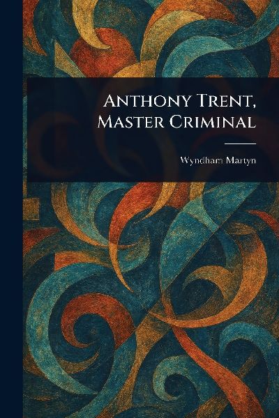 Anthony Trent, Master Criminal