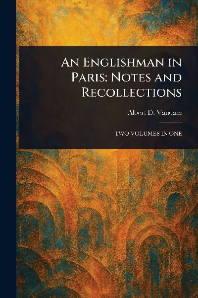 An Englishman in Paris: Notes and Recollections