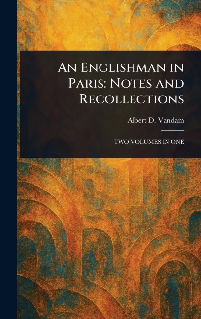 An Englishman in Paris: Notes and Recollections