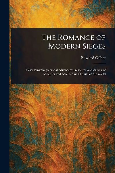 The Romance of Modern Sieges