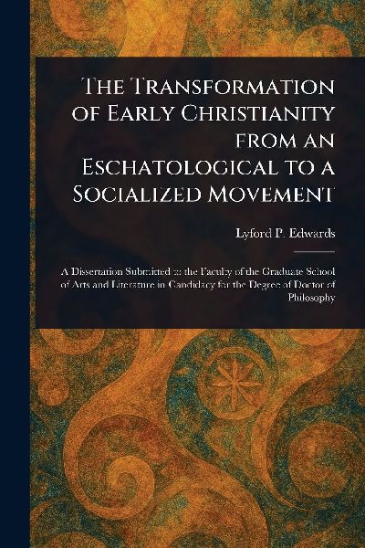 The Transformation of Early Christianity From an Eschatological to a Socialized Movement