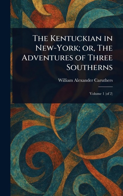 The Kentuckian in New-York; or, The Adventures of Three Southerns