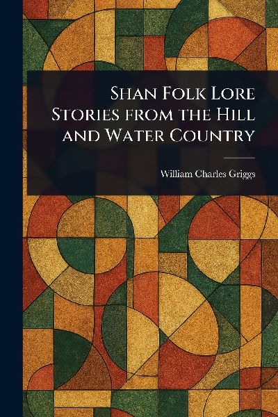Shan Folk Lore Stories From the Hill and Water Country
