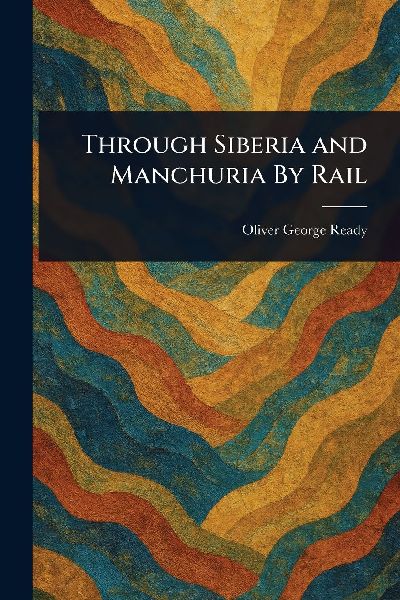 Through Siberia and Manchuria By Rail