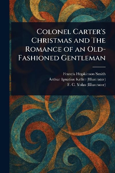 Colonel Carters Christmas and The Romance of an Old-Fashioned Gentleman