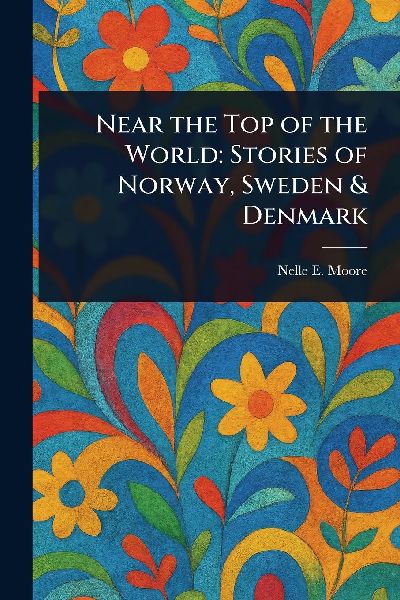 Near the Top of the World: Stories of Norway, Sweden & Denmark
