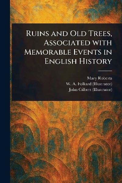 Ruins and Old Trees, Associated With Memorable Events in English History