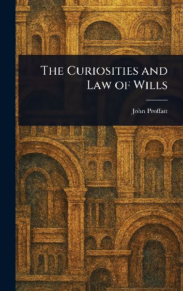 The Curiosities and Law of Wills