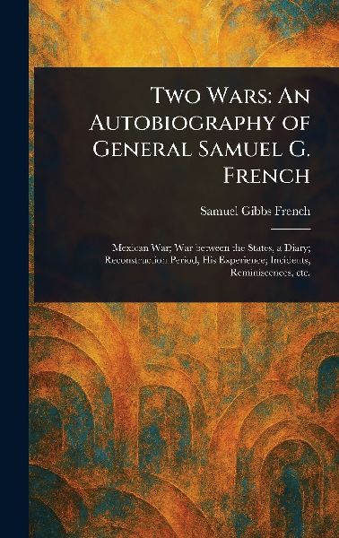 Two Wars: An Autobiography of General Samuel G. French