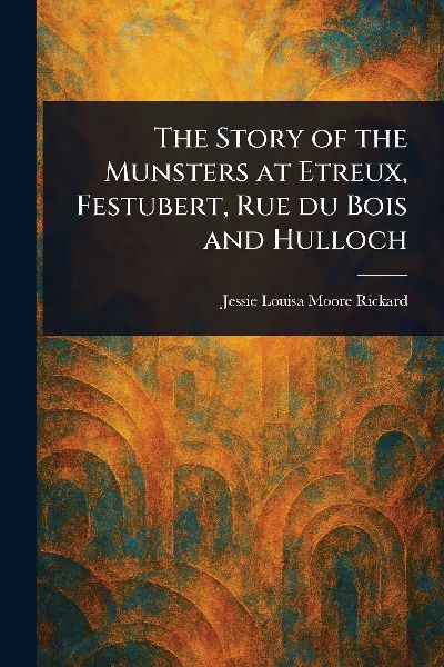 The Story of the Munsters at Etreux, Festubert, Rue Du Bois and Hulloch