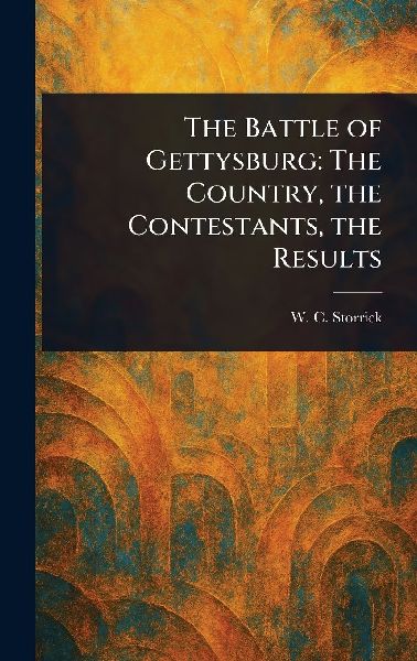 The Battle of Gettysburg: The Country, the Contestants, the Results
