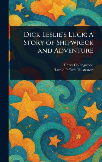 Dick Leslie's Luck: A Story of Shipwreck and Adventure