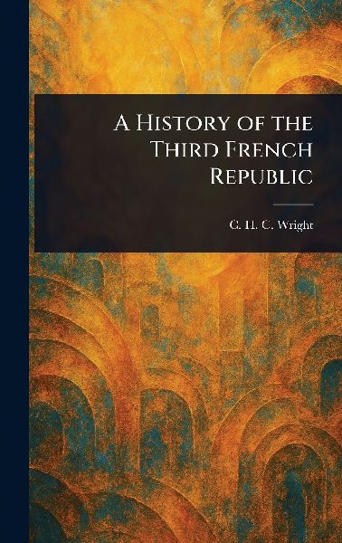 A History of the Third French Republic